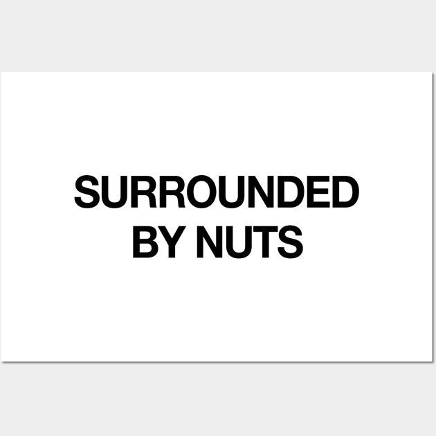 SURROUNDED BY NUTS Wall Art by TheCosmicTradingPost